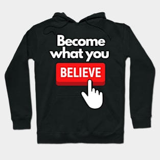 Become What You Believe SpeakChrist Inspirational Lifequote Christian Motivation Hoodie